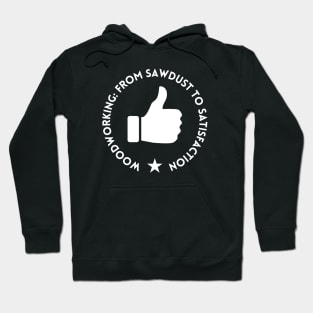 Woodworking: From Sawdust to Satisfaction Woodworking/Wood Working/Woodwork Hoodie